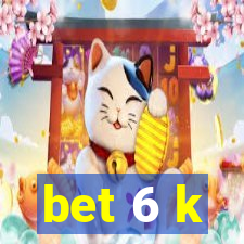 bet 6 k